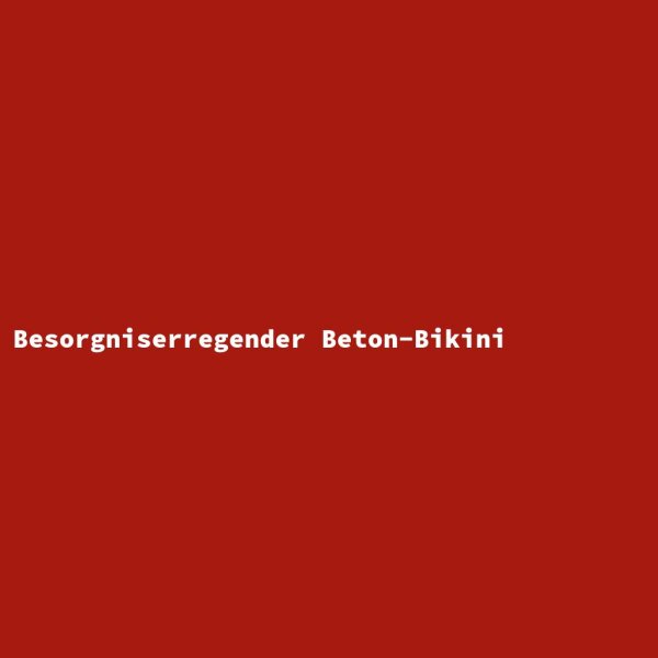 Besorgniserregender Beton-Bikini