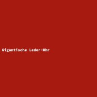 Gigantische Leder-Uhr