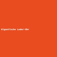 Gigantische Leder-Uhr