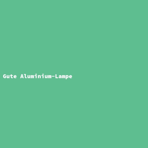 Gute Aluminium-Lampe