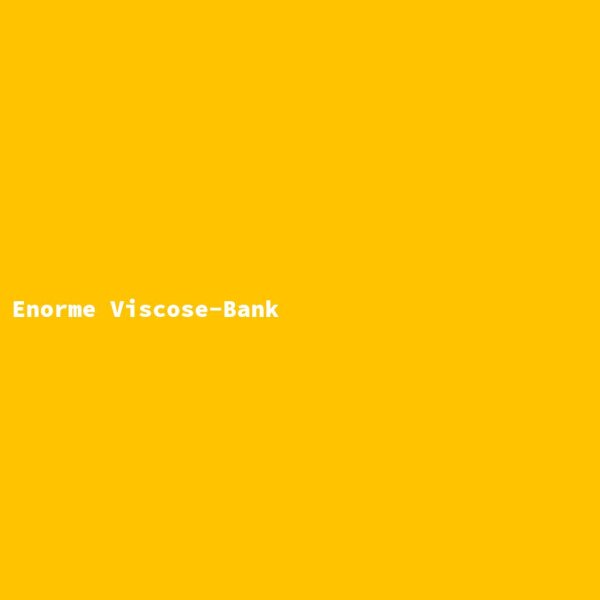 Enorme Viscose-Bank