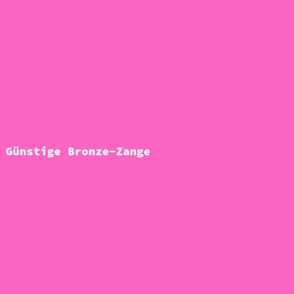 G&uuml;nstige Bronze-Zange