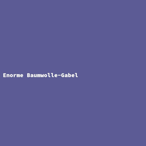 Enorme Baumwolle-Gabel