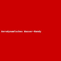 Aerodynamisches Wasser-Handy