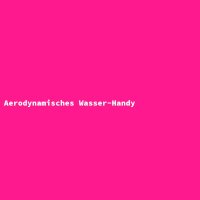 Aerodynamisches Wasser-Handy