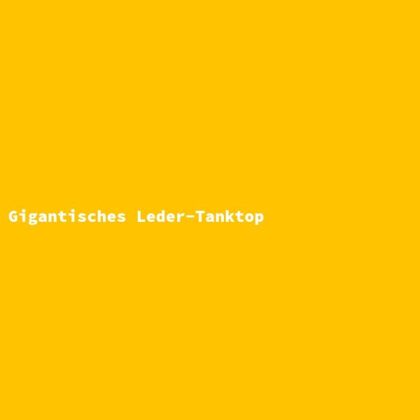 Gigantisches Leder-Tanktop
