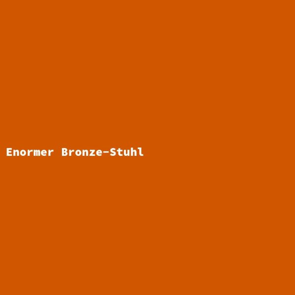 Enormer Bronze-Stuhl