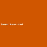 Enormer Bronze-Stuhl